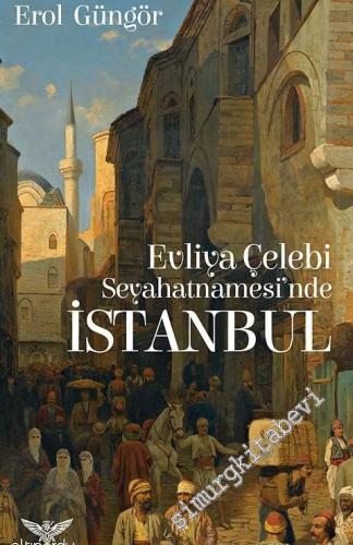 Evliya Çelebi Seyahatnamesi'nde İstanbul -