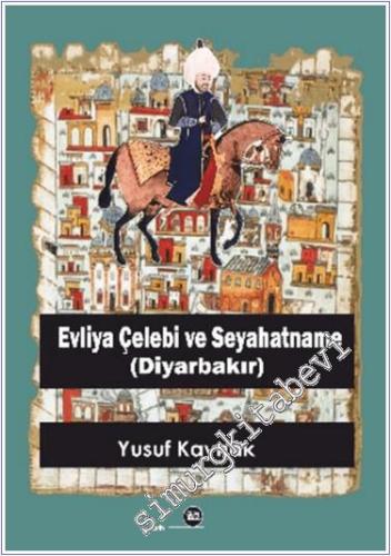 Evliya Çelebi ve Seyahatname (Diyarbakır)  -        2024