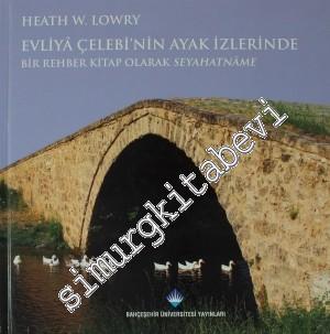 Evliya Çelebi'nin Ayak İzlerinde: Bir Rehber Kitap Olarak Seyahatname CİLTLİ -        2012