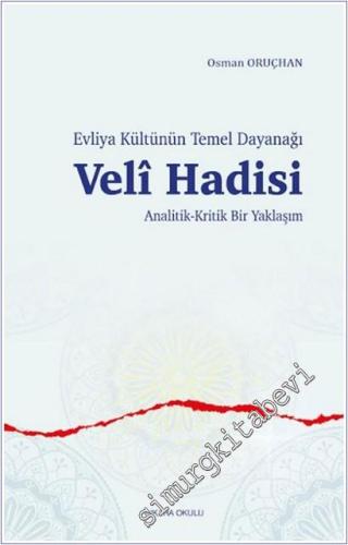 Evliya Kültünün Temel Dayanağı Veli Hadisi : Analitik - Kritik Bir Yaklaşım -        2025