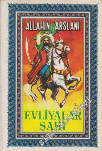 Evliyalar Şahı: İslam Tarihinden Bir Sayfa Cilt 2 - Allahın Arslanı -