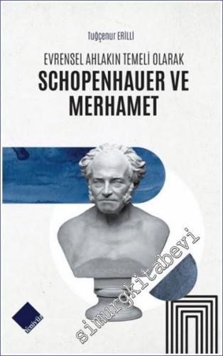 Evrensel Ahlakın Temeli Olarak Schopenhauer ve Merhamet - 2024