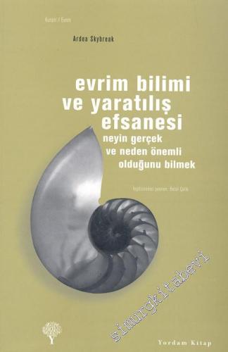 Evrim Bilimi ve Yaratılış Efsanesi - Neyin Gerçek ve Neden Önemli Olduğunu Bilmek -