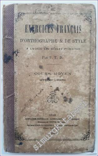 Exercices Français d'Orthographe et de Style à l'Usage des Écoles Primaires : Cours Moyen - Livre de l'Élève -        1896