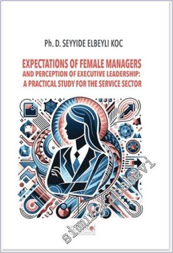 Expectations Of Female Managers And Perception Of Executive Leadership: A Practical Study For The Service Sector -        2024