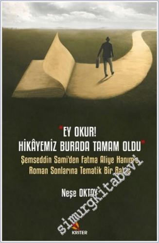 Ey Okur Hikayemiz Burada Tamam Oldu - Şemseddin Sami'den Fatma Aliye Hanım'a Roman Sonlarına Tematik Bir Bakış -        2024