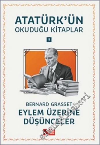 Eylem Üzerine Düşünceler : Atatürk'ün Okuduğu Kitaplar 5 -        2025