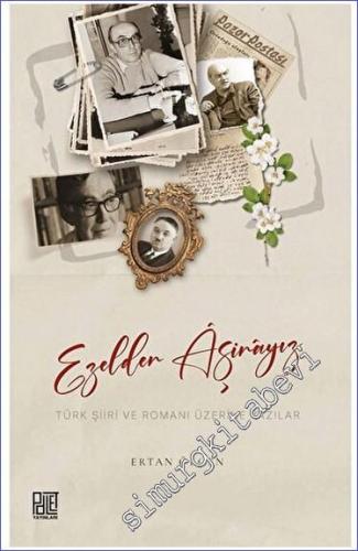 Ezelden Aşinayız Türk Şiiri ve Romanı Üzerine Yazılar - 2023