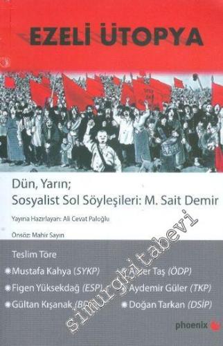 Ezeli Ütopya: Dün, Yarın; Sosyalist Sol Söyleşileri M. Sait Demir -
