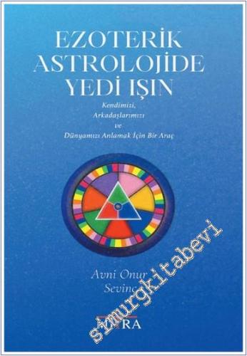 Ezoterik Astrolojide Yedi Işın : Kendimizi Arkadaşlarımızı ve Dünyamızı Anlamak İçin Bir Araç -        2025