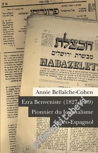 Ezra Benveniste 1827 - 1899: Pionnier du Journalisme Judéo - Espagnol -