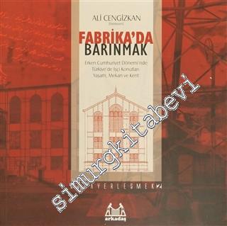 Fabrika'da Barınmak : Erken Cumhuriyet Dönemi'nde Türkiye'de İşçi Konutları - Yaşam Mekan ve Kent -        2022