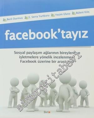 Facebook'tayız: Sosyal Paylaşım Ağlarının Bireylere ve İşletmelere Yönelik İncelemesi: Facebook Üzerine Bir Araştırma -