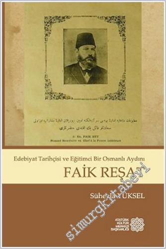 Faik Reşat : Edebiyat Tarihçisi ve Eğitimci Bir Osmanlı Aydını - 2017