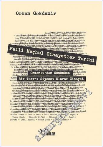 Faili Meçhul Cinayetler Tarihi : Osmanlı'dan Günümüze Bir Tarz-ı Siyaset Olarak Cinayet -        2022