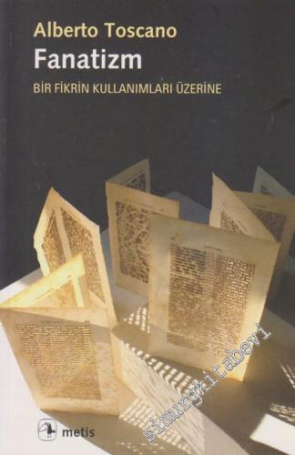 Fanatizm: Bir Fikrin Kullanımları Üzerine -