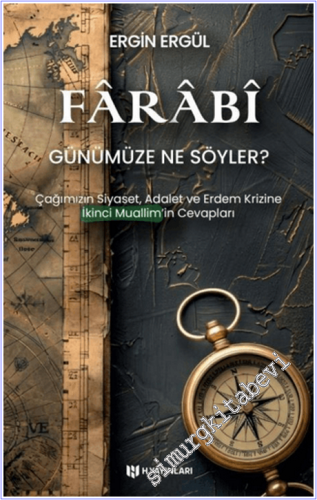 Farabi Günümüze Ne Söyler? Çağımızın Siyaset, Adalet ve Erdem Krizine 