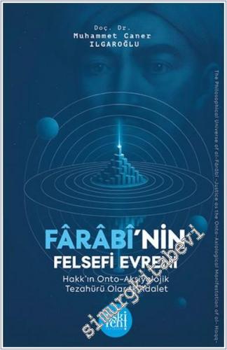 Farabi'nin Felsefi Evreni: Hakk'ın Onto-Aksiyolojik Tezahürü Olarak Adalet Geleneğinde Kuran İlimleri -        2025