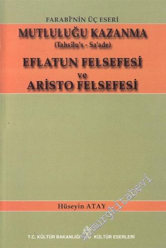 Farabi'nin Üç Eseri: Mululuğu Kazanma (Tahsilu's- Sa'ade) / Eflatun Felsefesi Ve Aristo Felsefesi -