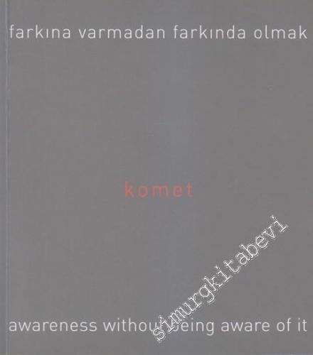 Farkına Varmadan Farkında Olmak = Awareness Without Being Aware of It