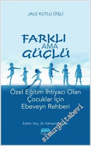 FARKLI AMA GÜÇLÜ - Özel Eğitim İhtiyacı Olan Çocuklar İçin Ebeveyn Reh