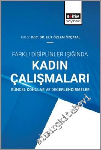 Farklı Disiplinler Işığında Kadın Çalışmaları - Güncel Konular ve Değerlendirmeler -        2024