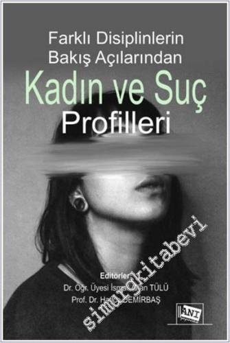 Farklı Disiplinlerin Bakış Açılarından Kadın ve Suç Profilleri -        2024