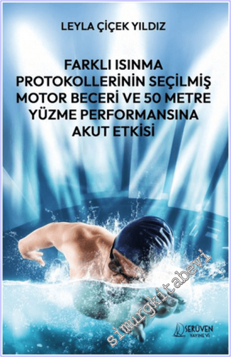 Farklı Isınma Protokollerinin Seçilmiş Motor Beceri ve 50 Metre Yüzme Performansına Akut Etkisi -        2025