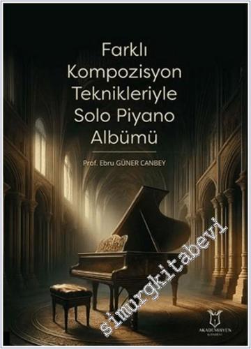 Farklı Kompozisyon Teknikleriyle Solo Piyano Albümü -        2025