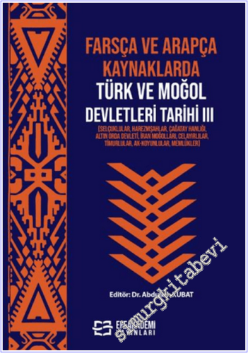 Farsça ve Arapça Kaynaklarda Türk ve Moğol Devletleri Tarihi III Selçu