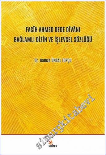 Fasih Ahmed Dede Divanı Bağlamlı Dizin ve İşlevsel Sözlüğü - 2021