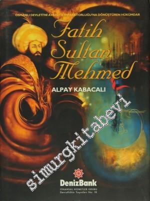 Fatih Sultan Mehmed: Osmanlı Devleti'ni Avrasya İmparatorluğu'na Dönüştüren Hükümdar CİLTLİ -