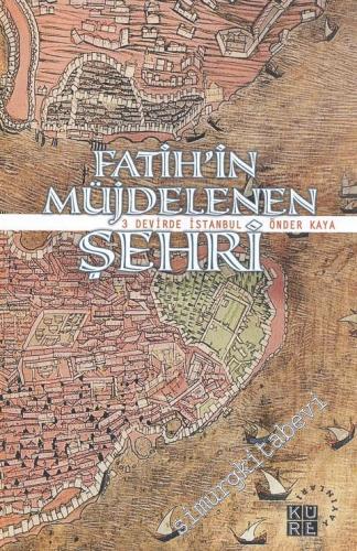 Fatih'in Müjdelenen Şehri - Üç Devirde İstanbul -        2013