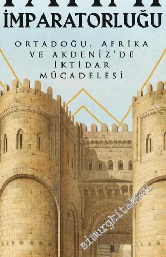 Fatımi İmparatorluğu : Ortadoğu Afrika ve Akdeniz'de İktidar Mücadelesi -
