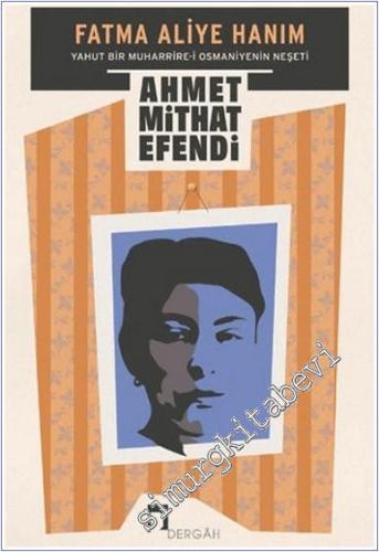 Fatma Aliye Hanım Yahut Bir Muharrire-i Osmaniyenin Neşeti -        2016