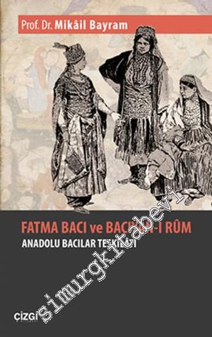 Fatma Bacı ve Bacıyan-ı Rum: Anadolu Bacıları Teşkilatı -