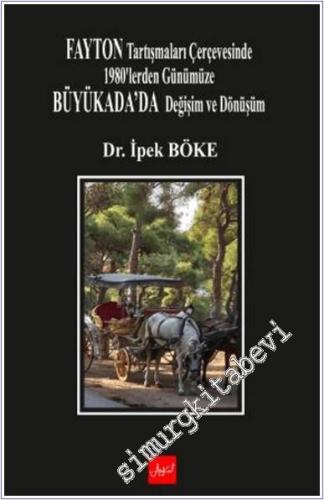 Fayton Tartışmaları Çerçevesinde 1980'lerden Günümüze Büyükada'da Değişim ve Dönüşüm -        2025