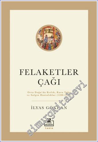 Felaketler Çağı : Orta Doğu'da Kıtlık, Kara Veba ve Salgın Hastalıklar (1200 - 1405) -        2022