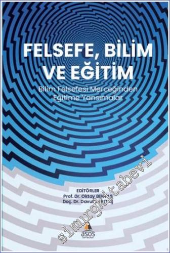 Felsefe Bilim ve Eğitim Bilim Felsefesi Merceğinden Eğitime Yansımalar - 2024