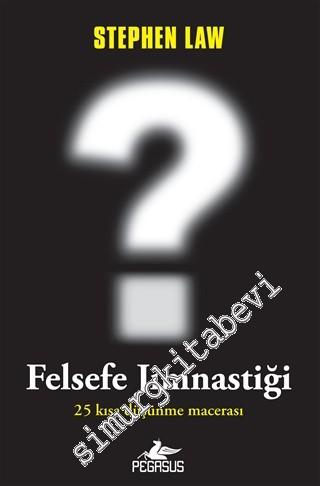 Felsefe Jimnastiği: 25 Kısa Düşünme Macerası -