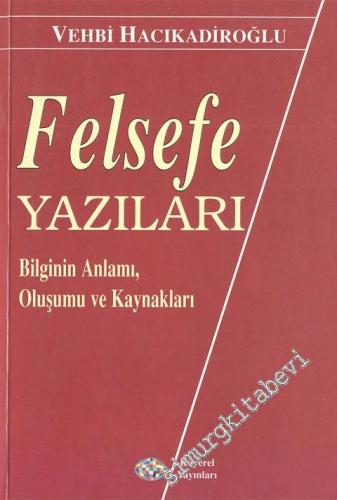 Felsefe Yazıları: Bilginin Anlamı, Oluşumu ve Kaynakları