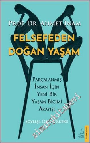 Felsefeden Doğan Yaşam: Parçalanmış İnsan için Yeni Bir Yaşam Biçimi Arayışı -        2024