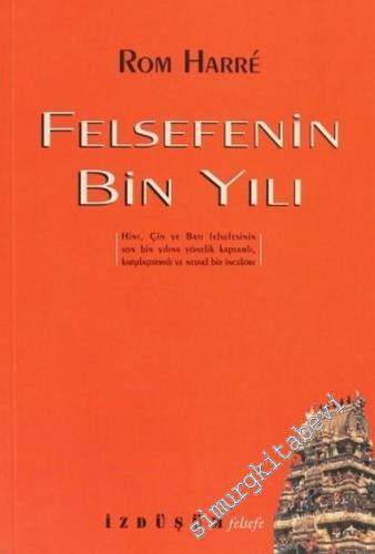 Felsefenin Bin Yılı: Hint, Çin ve Batı Felsefesinin Son Bin Yılına Yönelik Kapsamlı Karşılaştırmalı ve Nesnel Bir İnceleme -        2003