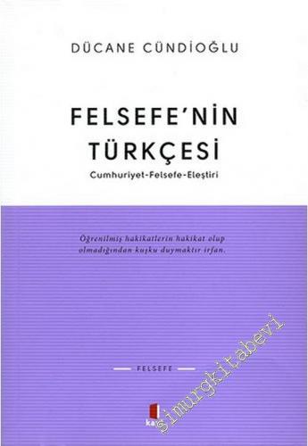 Felsefenin Türkçesi: Cumhuriyet, Felsefe, Eleştiri -        2019