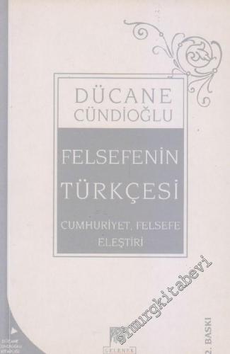 Felsefenin Türkçesi: Cumhuriyet, Felsefe, Eleştiri -        2004