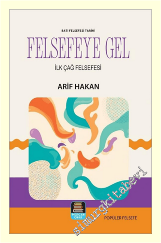 Felsefeye Gel - Batı Felsefesi Tarihi - İlk Çağ Felsefesi -