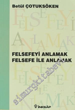 Felsefeyi Anlamak Felsefe ile Anlamak -        2001