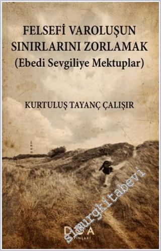 Felsefi Varoluşun Sınırlarını Zorlamak : Ebedi Sevgiliye Mektuplar -        2026