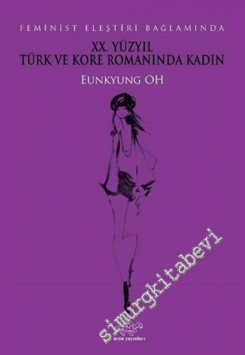 Feminist Eleştiri Bağlamında 20. Yüzyıl Türk ve Kore Romanında Kadın -