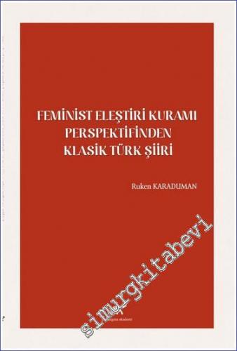 Feminist Eleştiri Kuramı Perspektifinden Klasik Türk Şiiri -        2022